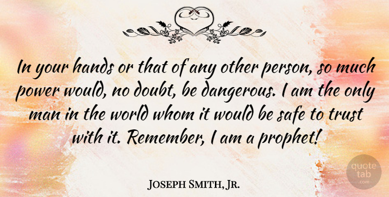 Joseph Smith, Jr. Quote About Trust No One, Men, Hands: In Your Hands Or That...