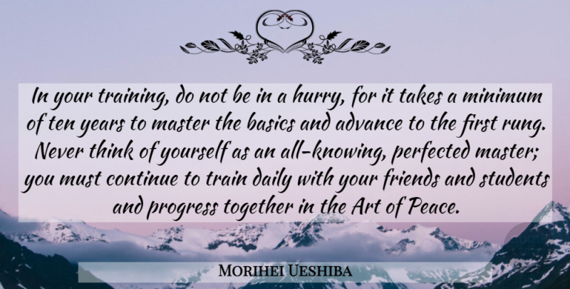 Morihei Ueshiba Quote About Art, Thinking, Years: In Your Training Do Not...