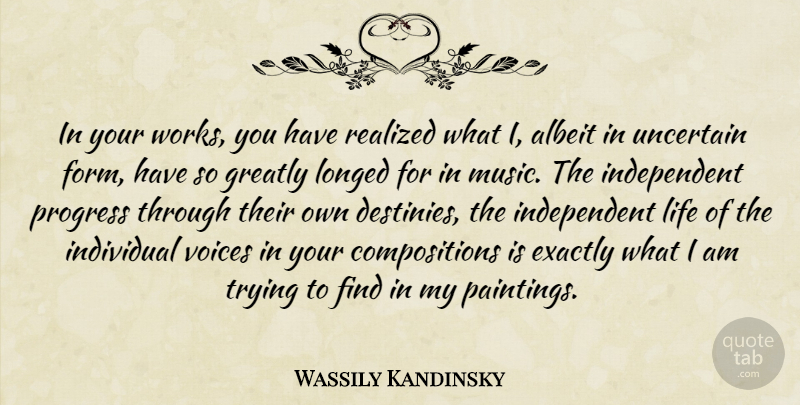Wassily Kandinsky Quote About Independent, Destiny, Voice: In Your Works You Have...
