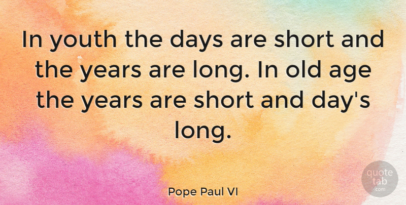 Pope Paul VI Quote About Inspirational, Hair, Years: In Youth The Days Are...