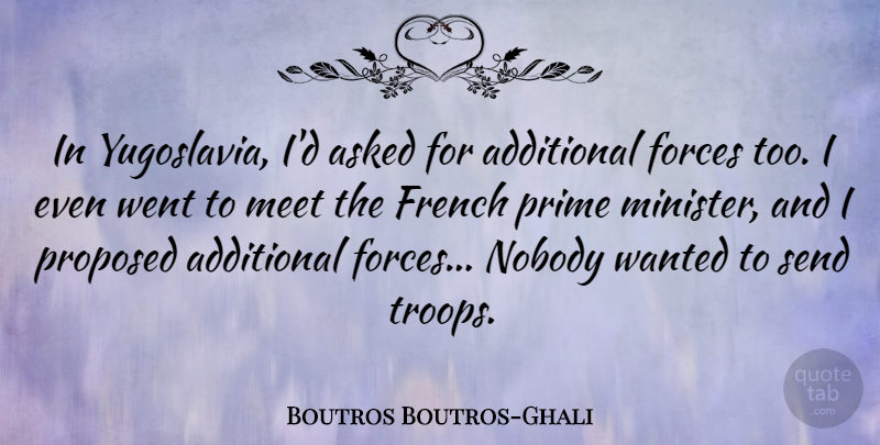 Boutros Boutros-Ghali Quote About Yugoslavia, Troops, Ministers: In Yugoslavia Id Asked For...