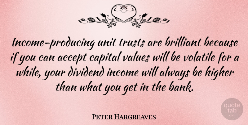 Peter Hargreaves Quote About Brilliant, Capital, Higher, Income, Trusts: Income Producing Unit Trusts Are...