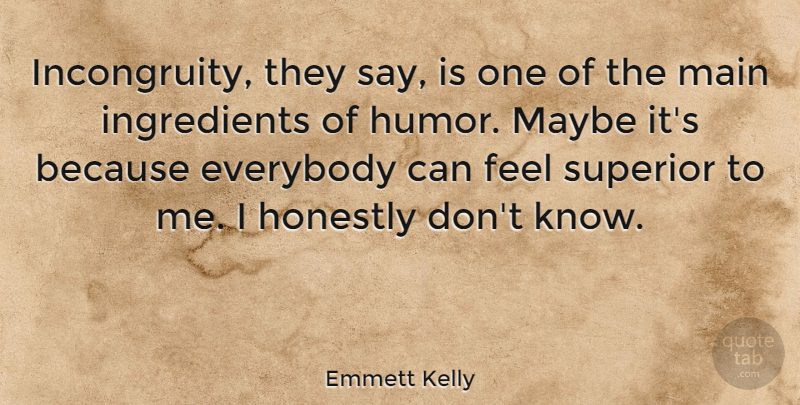 Emmett Kelly Quote About American Entertainer, Honestly, Main, Maybe: Incongruity They Say Is One...