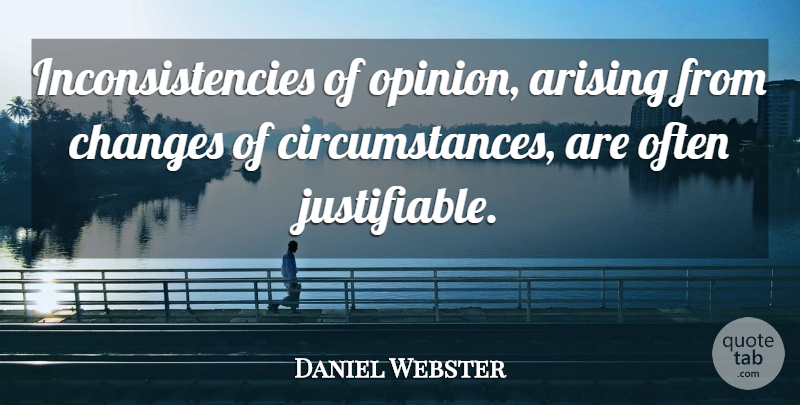 Daniel Webster Quote About Political, Opinion, Election: Inconsistencies Of Opinion Arising From...