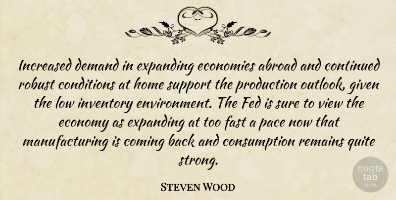 Steven Wood Quote About Abroad, Coming, Conditions, Continued, Demand: Increased Demand In Expanding Economies...