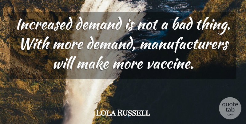 Lola Russell Quote About Bad, Demand, Increased: Increased Demand Is Not A...