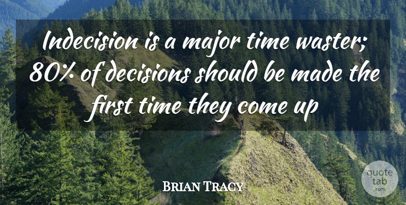Brian Tracy Quote About Decision, Firsts, Wasting Time: Indecision Is A Major Time...