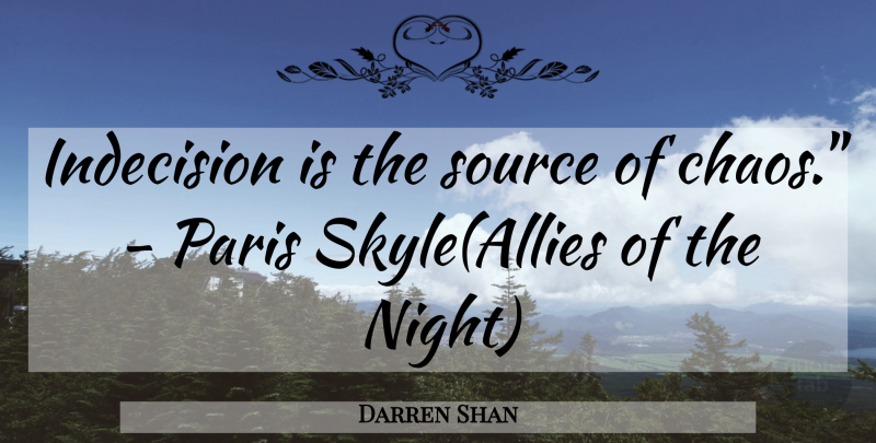Darren Shan Quote About Night, Paris, Allies: Indecision Is The Source Of...