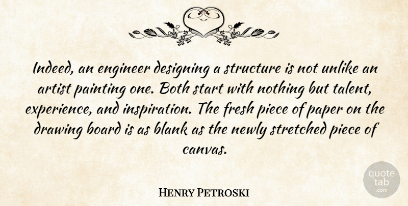 Henry Petroski Quote About Artist, Blank, Board, Both, Designing: Indeed An Engineer Designing A...