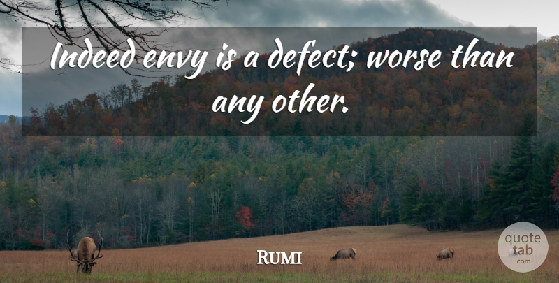 Rumi Quote About Character, Envy, Defects: Indeed Envy Is A Defect...