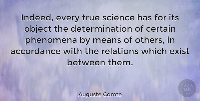 Auguste Comte Quote About Certain, Determination, Exist, Means, Object: Indeed Every True Science Has...