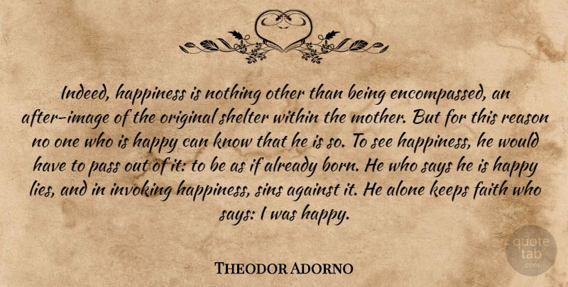Theodor Adorno Quote About Mother, Lying, Shelter: Indeed Happiness Is Nothing Other...
