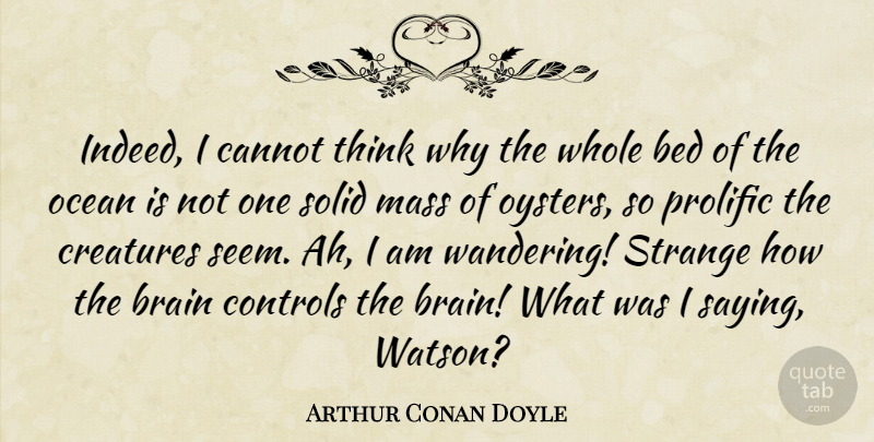 Arthur Conan Doyle Quote About Ocean, Thinking, Oysters: Indeed I Cannot Think Why...