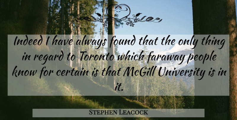 Stephen Leacock Quote About People, Toronto, Found: Indeed I Have Always Found...