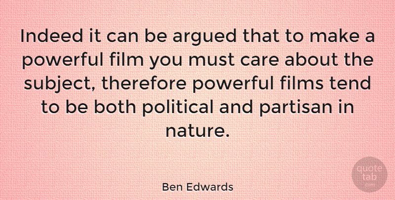Ben Edwards Quote About Argued, Both, Films, Indeed, Nature: Indeed It Can Be Argued...