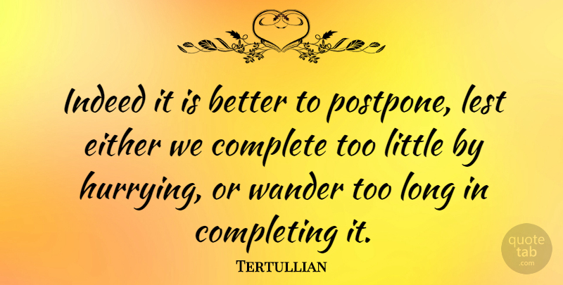 Tertullian Quote About Long, Littles, Wander: Indeed It Is Better To...