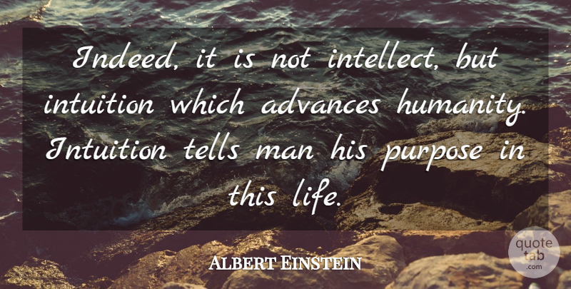 Albert Einstein Quote About Men, Humanity, Intuition: Indeed It Is Not Intellect...