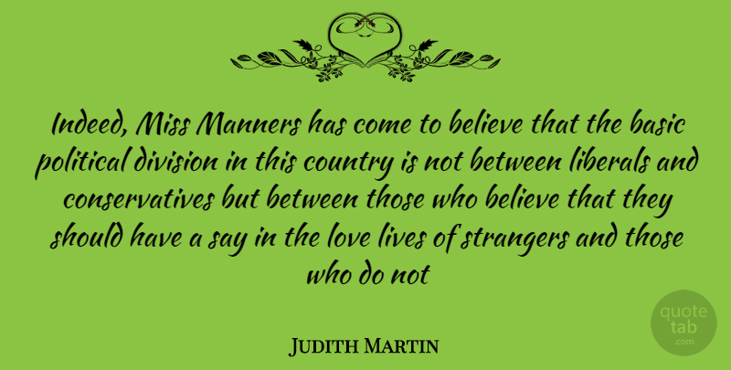 Judith Martin Quote About Country, Believe, Love Life: Indeed Miss Manners Has Come...