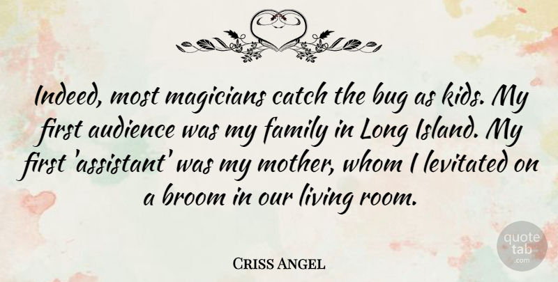 Criss Angel Quote About Mother, Kids, Islands: Indeed Most Magicians Catch The...