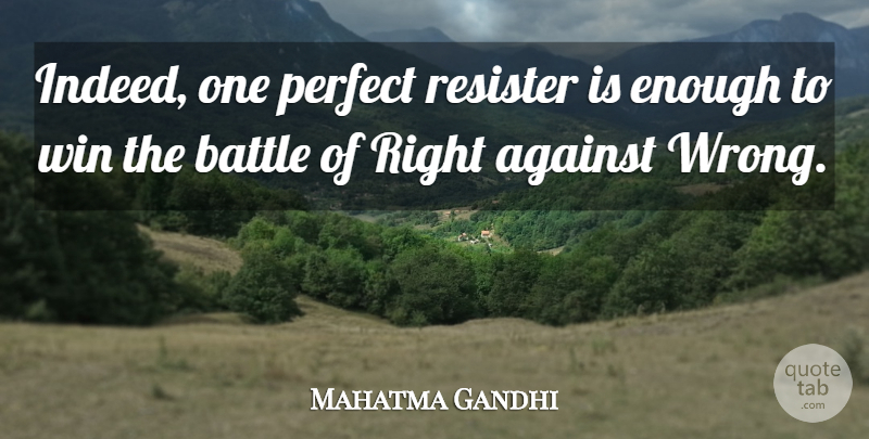 Mahatma Gandhi Quote About Winning, Perfect, Battle: Indeed One Perfect Resister Is...