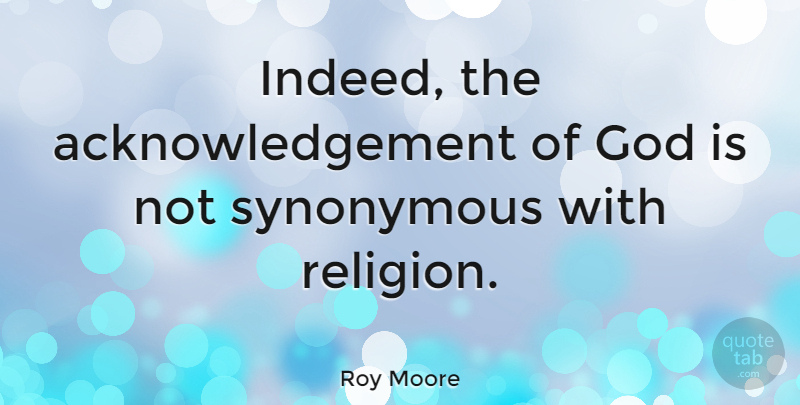 Roy Moore Quote About Acknowledgement: Indeed The Acknowledgement Of God...