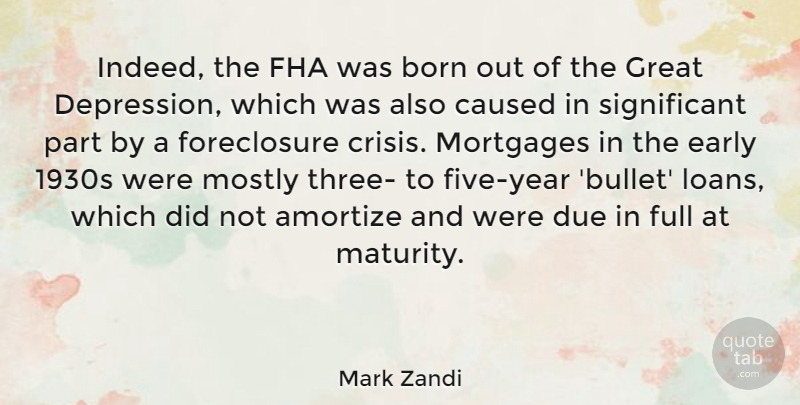 Mark Zandi Quote About Maturity, Years, Three: Indeed The Fha Was Born...