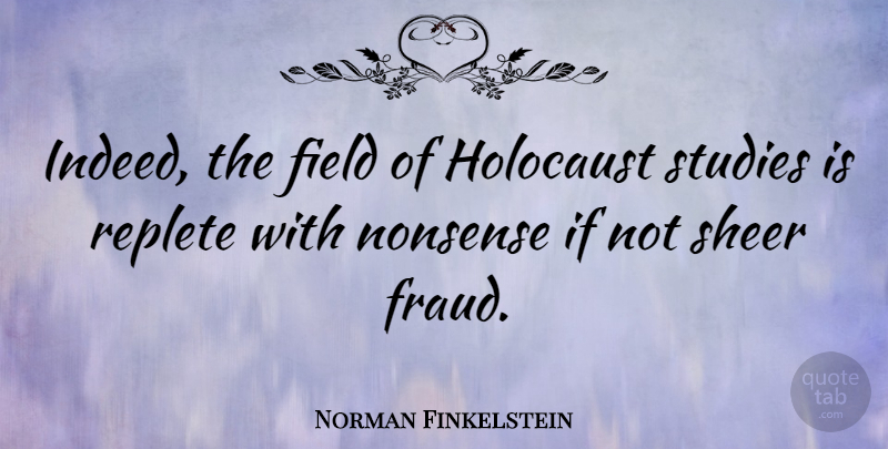 Norman Finkelstein Quote About Holocaust, Fields, Study: Indeed The Field Of Holocaust...