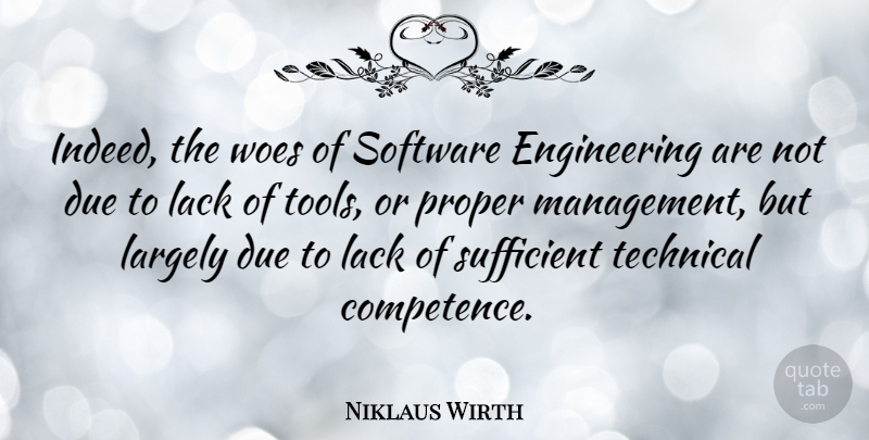Niklaus Wirth Quote About Engineering, Woe, Tools: Indeed The Woes Of Software...