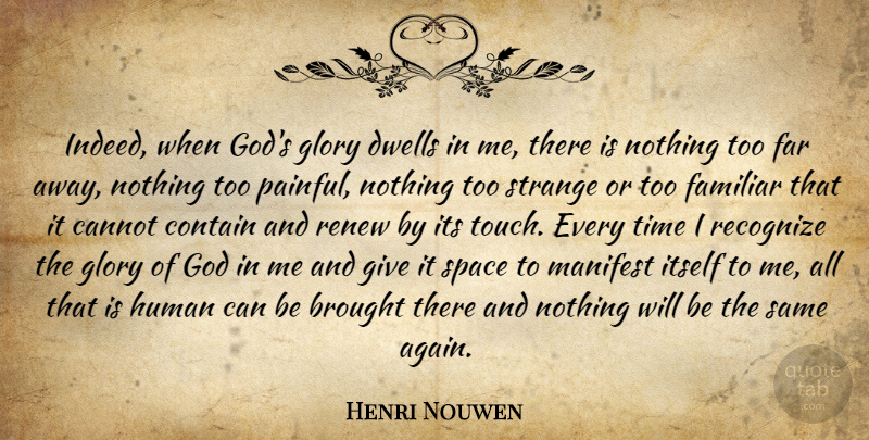 Henri Nouwen Quote About Space, Giving, Strange: Indeed When Gods Glory Dwells...