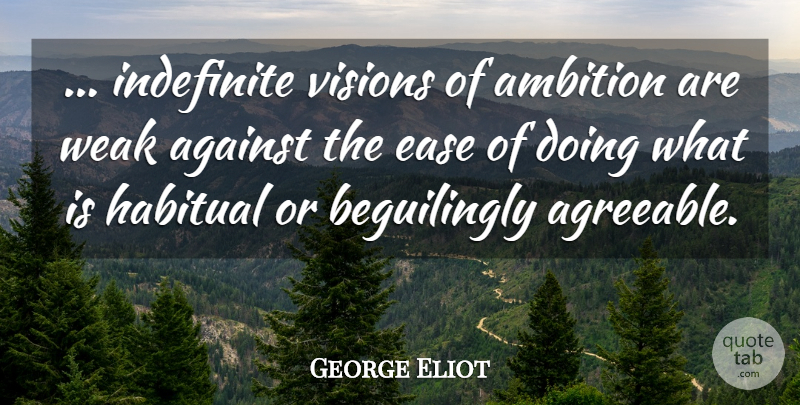 George Eliot Quote About Ambition, Vision, Ease: Indefinite Visions Of Ambition Are...