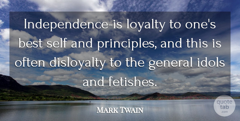 Mark Twain Quote About Single, Loyalty, Self: Independence Is Loyalty To Ones...