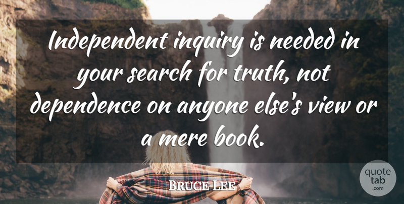 Bruce Lee Quote About Book, Independent, Views: Independent Inquiry Is Needed In...