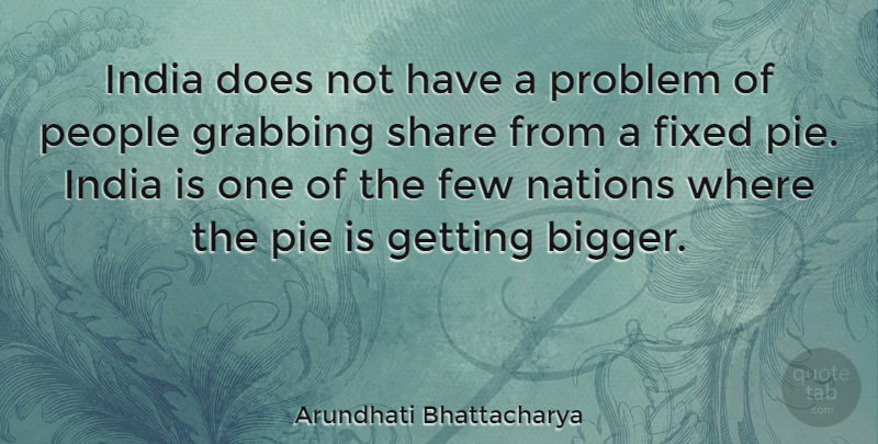 Arundhati Bhattacharya Quote About Few, Fixed, Grabbing, Nations, People: India Does Not Have A...