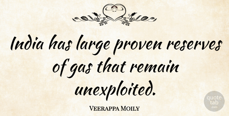 Veerappa Moily Quote About India, Gas, Proven: India Has Large Proven Reserves...