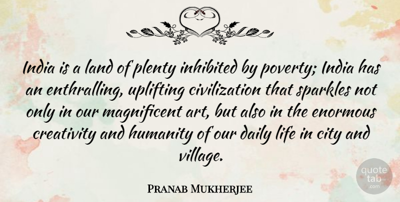 Pranab Mukherjee Quote About Uplifting, Art, Creativity: India Is A Land Of...