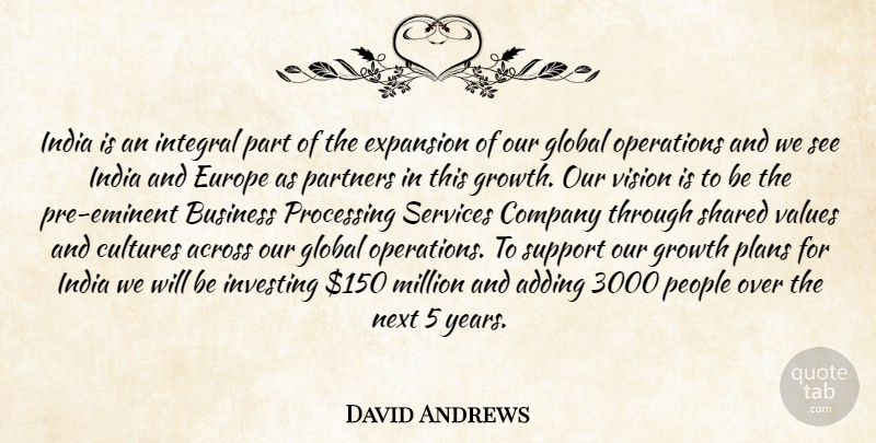 David Andrews Quote About Across, Adding, Business, Company, Cultures: India Is An Integral Part...