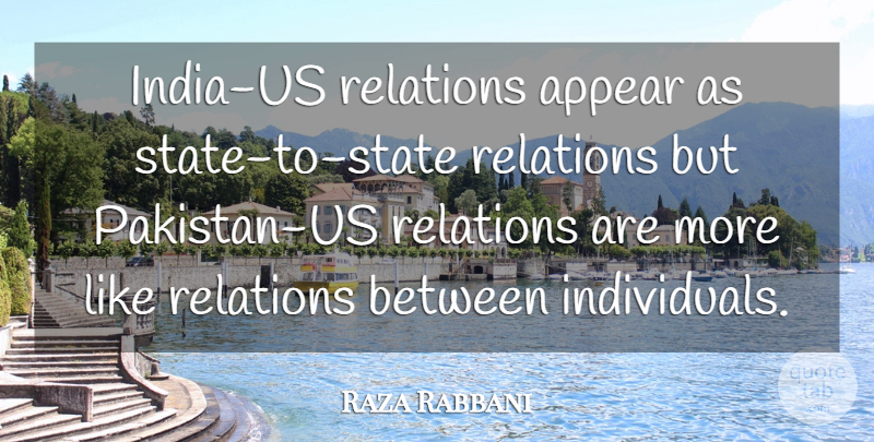 Raza Rabbani Quote About Appear, Relations: India Us Relations Appear As...