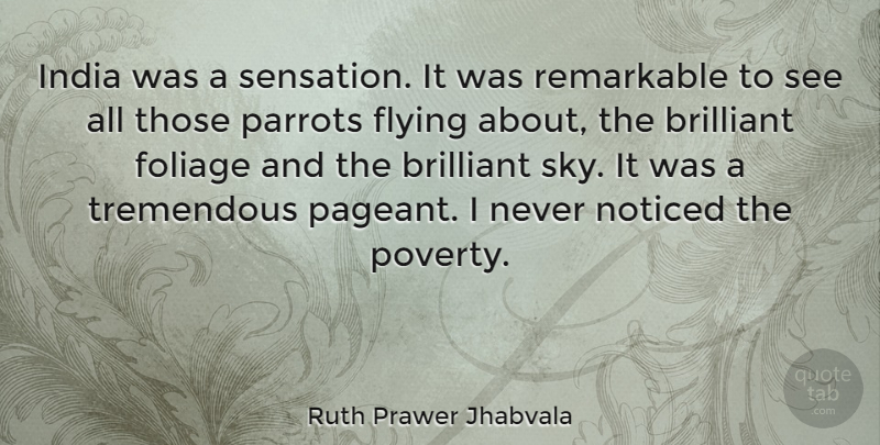 Ruth Prawer Jhabvala Quote About Brilliant, India, Noticed, Parrots, Remarkable: India Was A Sensation It...