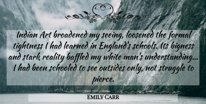 Emily Carr Quote About Art, Struggle, School: Indian Art Broadened My Seeing...