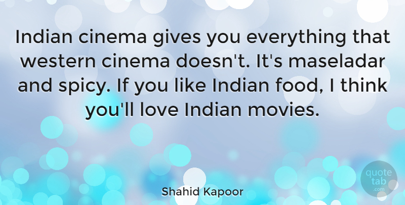 Shahid Kapoor Quote About Cinema, Food, Gives, Indian, Love: Indian Cinema Gives You Everything...