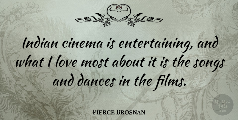 Pierce Brosnan Quote About Dances, Love, Songs: Indian Cinema Is Entertaining And...