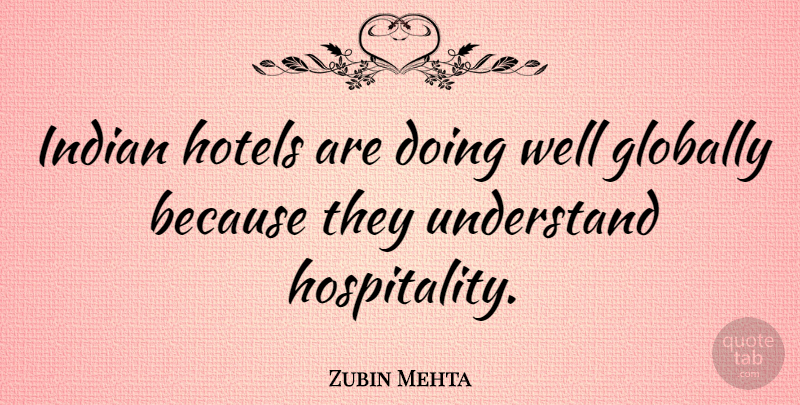 Zubin Mehta Quote About Hospitality, Hotel, Wells: Indian Hotels Are Doing Well...