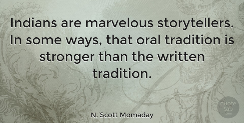 N. Scott Momaday Quote About Stronger, Oral Tradition, Way: Indians Are Marvelous Storytellers In...