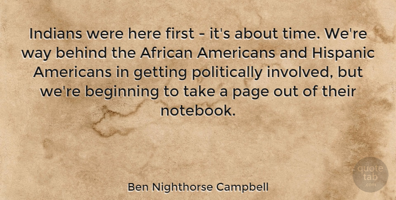 Ben Nighthorse Campbell Quote About Notebook, African American, Pages: Indians Were Here First Its...
