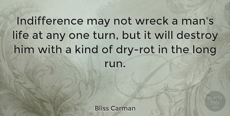 Bliss Carman Quote About Life, Running, Men: Indifference May Not Wreck A...