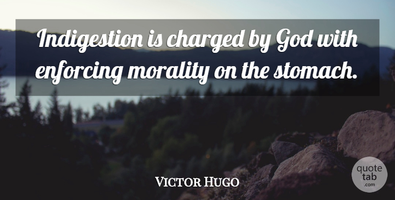 Victor Hugo Quote About Wisdom, Ayurveda, Digestion: Indigestion Is Charged By God...