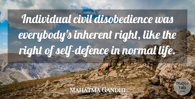 Mahatma Gandhi Quote About Self, Normal, Individual: Individual Civil Disobedience Was Everybodys...