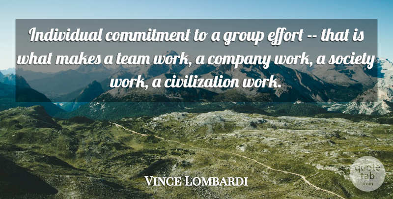 Vince Lombardi Quote About Civilization, Commitment, Company, Effort, Group: Individual Commitment To A Group...