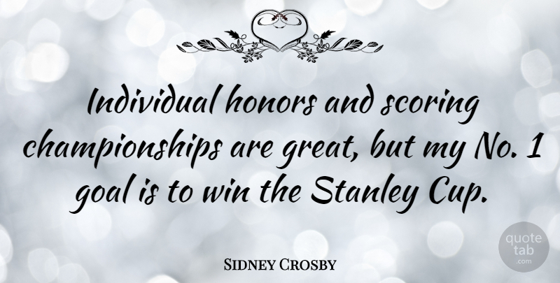 Sidney Crosby Quote About Winning, Goal, Honor: Individual Honors And Scoring Championships...