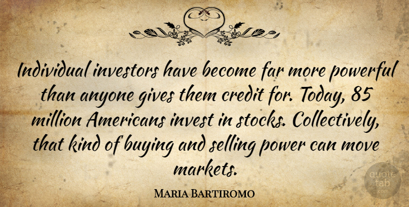 Maria Bartiromo Quote About Powerful, Moving, Giving: Individual Investors Have Become Far...